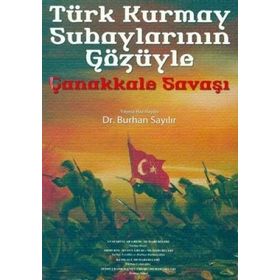 Türk Kurmay Subaylarının Gözüyle Çanakkale Savaşı - Burhan Sayılır