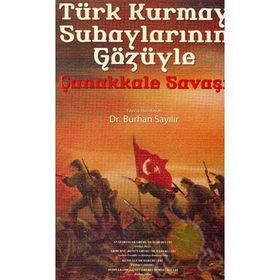 Türk Kurmay Subaylarının Gözüyle Çanakkale Savaşı - Burhan Sayılır