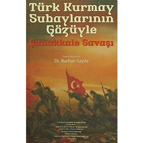 Türk Kurmay Subaylarının Gözüyle Çanakkale Savaşı - Burhan Sayılır