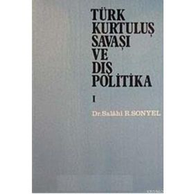 TÜRK KURTULUŞ SAVAŞI VE DIŞ POLITIKA CILT 1 - SALAHI R. SONYEL