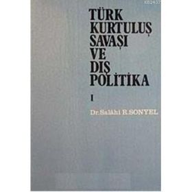 TÜRK KURTULUŞ SAVAŞI VE DIŞ POLITIKA CILT 1 - SALAHI R. SONYEL