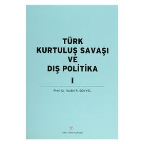 TÜRK KURTULUŞ SAVAŞI VE DIŞ POLITIKA CILT 1 - SALAHI R. SONYEL