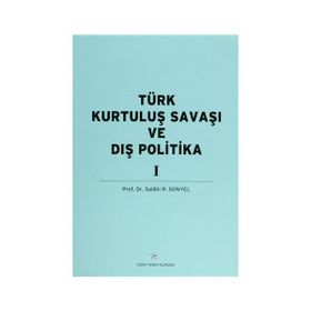 TÜRK KURTULUŞ SAVAŞI VE DIŞ POLITIKA CILT 1 - SALAHI R. SONYEL