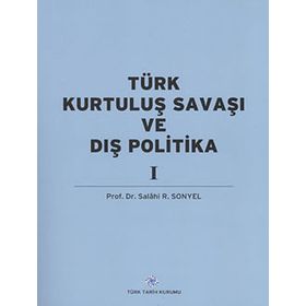 TÜRK KURTULUŞ SAVAŞI VE DIŞ POLITIKA CILT 1 - SALAHI R. SONYEL