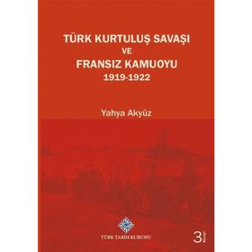 TÜRK KURTULUŞ SAVAŞI VE FRANSIZ KAMUOYU - YAHYA AKYÜZ