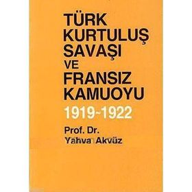 TÜRK KURTULUŞ SAVAŞI VE FRANSIZ KAMUOYU - YAHYA AKYÜZ