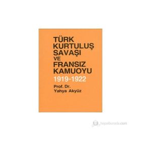 TÜRK KURTULUŞ SAVAŞI VE FRANSIZ KAMUOYU - YAHYA AKYÜZ