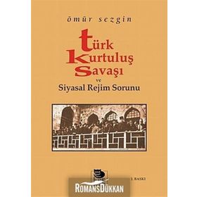 TÜRK KURTULUŞ SAVAŞI VE SIYASAL REJIM SORUNU - ÖMÜR SEZGIN
