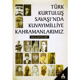 Türk Kurtuluş Savaşı'nda Kuvayımilliye Kahramanlarımız - Barış Serhat Işık