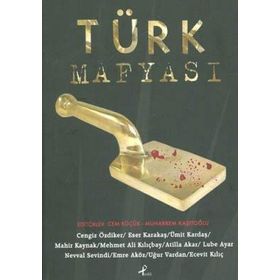 TÜRK MAFYASI - ESER KARAKAŞ;MAHIR KAYNAK;ÜMİT KARDAŞ;MEHMET ALI KILIÇBAY;CENGIZ ÖZDİKER