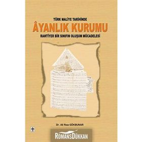 TÜRK MALIYE TARIHINDE AYANLIK KURUMU RANTIYER BIR SINIFIN OLUŞUM MÜCADELESİ - ALI RIZA GÖKBUNAR