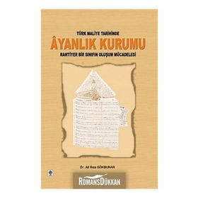 TÜRK MALIYE TARIHINDE AYANLIK KURUMU RANTIYER BIR SINIFIN OLUŞUM MÜCADELESİ - ALI RIZA GÖKBUNAR