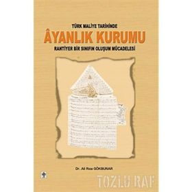 TÜRK MALIYE TARIHINDE AYANLIK KURUMU RANTIYER BIR SINIFIN OLUŞUM MÜCADELESİ - ALI RIZA GÖKBUNAR