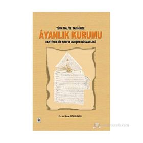 TÜRK MALIYE TARIHINDE AYANLIK KURUMU RANTIYER BIR SINIFIN OLUŞUM MÜCADELESİ - ALI RIZA GÖKBUNAR