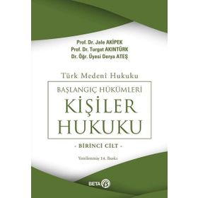 TÜRK MEDENI BAŞLANGIÇ HÜKÜMLERİ- KİŞİLER HUKUKU (I.CILT) - TURGUT AKINTÜRK;JALE AKIPEK