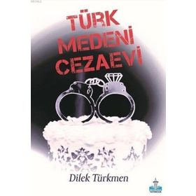 Türk Medeni Cezaevi - Dilek Türkmen