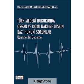 Türk Medeni Hukukunda Organ ve Doku Nakline İlişkin Bazı Hukuki Sorunlar Üzerine Bir Deneme - Ali Hulki Cihan LL. M Selin Sert