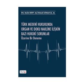 Türk Medeni Hukukunda Organ ve Doku Nakline İlişkin Bazı Hukuki Sorunlar Üzerine Bir Deneme - Ali Hulki Cihan LL. M Selin Sert
