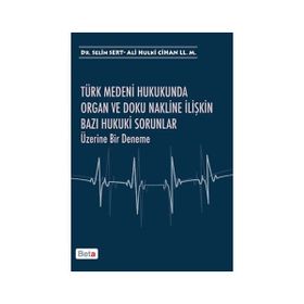 Türk Medeni Hukukunda Organ ve Doku Nakline İlişkin Bazı Hukuki Sorunlar Üzerine Bir Deneme - Ali Hulki Cihan LL. M Selin Sert