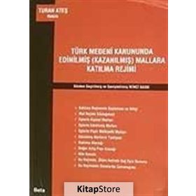 TÜRK MEDENI KANUNUNDA EDİNİLMİŞ (KAZANILMIŞ) MALLARA KATILMA REJIMI - TURAN ATEŞ