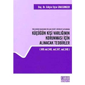 TÜRK MEDENI KANUNUNDA YER ALAN VELAYET HÜKÜMLERI KAPSAMINDA KÜÇÜĞÜN KIŞI VARLIĞININ KORUNMASI İÇIN - GENEL