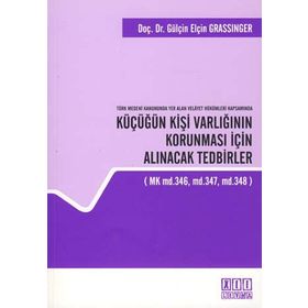 TÜRK MEDENI KANUNUNDA YER ALAN VELAYET HÜKÜMLERI KAPSAMINDA KÜÇÜĞÜN KIŞI VARLIĞININ KORUNMASI İÇIN - GENEL