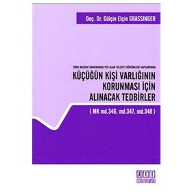 TÜRK MEDENI KANUNUNDA YER ALAN VELAYET HÜKÜMLERI KAPSAMINDA KÜÇÜĞÜN KIŞI VARLIĞININ KORUNMASI İÇIN - GENEL