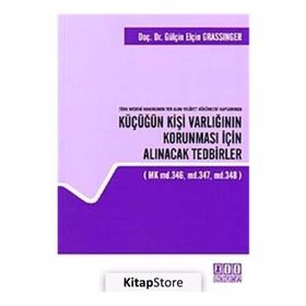 TÜRK MEDENI KANUNUNDA YER ALAN VELAYET HÜKÜMLERI KAPSAMINDA KÜÇÜĞÜN KIŞI VARLIĞININ KORUNMASI İÇIN - GENEL