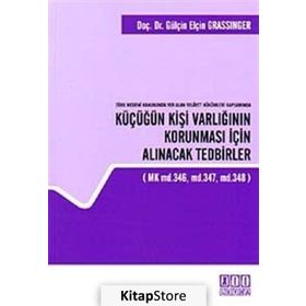 TÜRK MEDENI KANUNUNDA YER ALAN VELAYET HÜKÜMLERI KAPSAMINDA KÜÇÜĞÜN KIŞI VARLIĞININ KORUNMASI İÇIN - GENEL