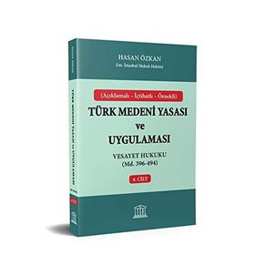 Türk Medeni Yasası ve Uygulaması Vesayet Hukuku Md. 396-494 4. Cilt - Hasan Özkan
