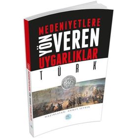 Türk - Medeniyete Yön Veren Uygarlıklar - Ahmet Seyrek