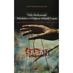 TÜRK MEDYASINDA DÖNÜŞÜM VE DEĞİŞEN SAHIPLIK YAPISI SABAH GRUBU ÖRNEĞİNDE TARIHSEL BIR İNCELEME - ELIF PINAR KILIÇATAN