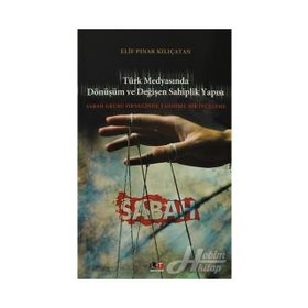 TÜRK MEDYASINDA DÖNÜŞÜM VE DEĞİŞEN SAHIPLIK YAPISI SABAH GRUBU ÖRNEĞİNDE TARIHSEL BIR İNCELEME - ELIF PINAR KILIÇATAN