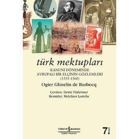 Türk Mektupları-Kanuni Döneminde Av / Ogier Ghislain De Busbecq / İş Bankası Kültür Yayınları
