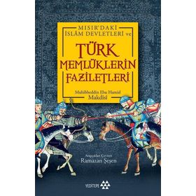Türk Memlüklerin Faziletleri - Muhibbeddin Ebu Hamid Makdisi
