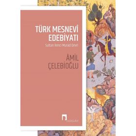 Türk Mesnevi Edebiyatı: Sultan İkinci Murad Devri - Amil Çelebioğlu