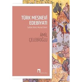 Türk Mesnevi Edebiyatı: Sultan İkinci Murad Devri - Amil Çelebioğlu