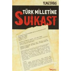 Türk Milletine Suikast - Yılmaz Dikbaş