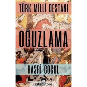 Türk Milli Destanı Oğuzlama - Basri Gocul