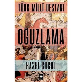 Türk Milli Destanı Oğuzlama Ötüken Neşriyat