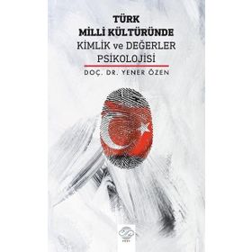 Türk Milli Kültüründe Kimlik ve Değerler Psikolojisi - Yener Özen