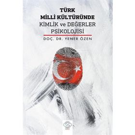 Türk Milli Kültüründe Kimlik ve Değerler Psikolojisi - Yener Özen