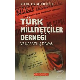 Türk Milliyetçiler Derneği ve Kapatılış Davası -Necmettin Sefercioğlu