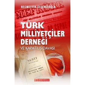 Türk Milliyetçiler Derneği ve Kapatılış Davası -Necmettin Sefercioğlu