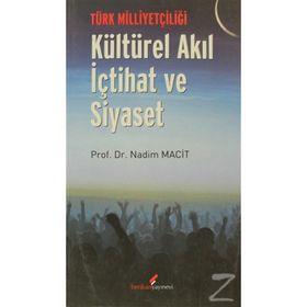 TÜRK MİLLİYETÇİLİĞİ - KÜLTÜREL AKIL İÇTİHAT VE SIYASET - NADIM MACIT