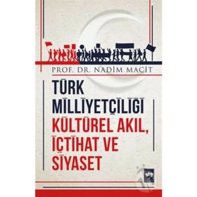 TÜRK MİLLİYETÇİLİĞİ - KÜLTÜREL AKIL İÇTİHAT VE SIYASET - NADIM MACIT