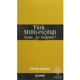 Türk Milliyetçiliği Nedir, Ne Değildir? - Hüseyin Adıgüzel
