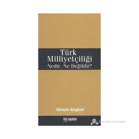 Türk Milliyetçiliği Nedir, Ne Değildir? - Hüseyin Adıgüzel