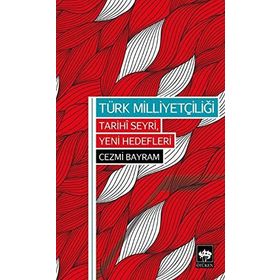 TÜRK MILLIYETÇILIĞI TARIHI SEYRI, YENI HEDEFLERI - CEZMI BAYRAM