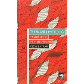 TÜRK MILLIYETÇILIĞI TARIHI SEYRI, YENI HEDEFLERI - CEZMI BAYRAM